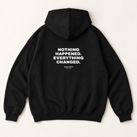 NOTHING HAPPENED. EVERYTHING CHANGED. Hoodie