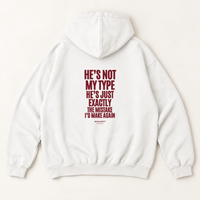 HE'S NOT MY TYPE HE'S JUST EXACTLY THE MISTAKE I'D MAKE AGAIN Hoodie