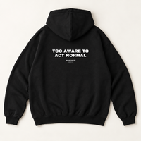 TOO AWARE TO ACT NORMAL Hoodie