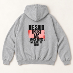 He said trust me which saved me a lot of time hoodie — Heather Grey, back print