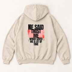 He said trust me which saved me a lot of time hoodie — Sandshell, back print