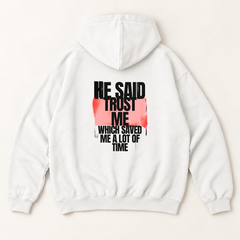 He said trust me which saved me a lot of time hoodie — White, back print