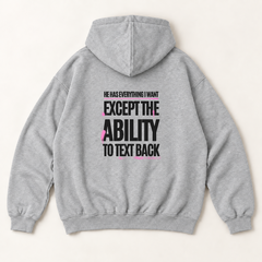 He has everything i want except the ability to text back hoodie — Heather Grey, back print