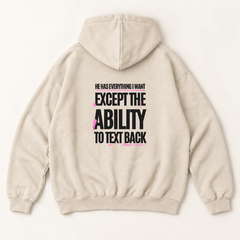 He has everything i want except the ability to text back hoodie — Sandshell, back print