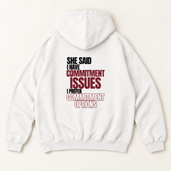 She said i have commitment issues i prefer commitment options hoodie — White, back print