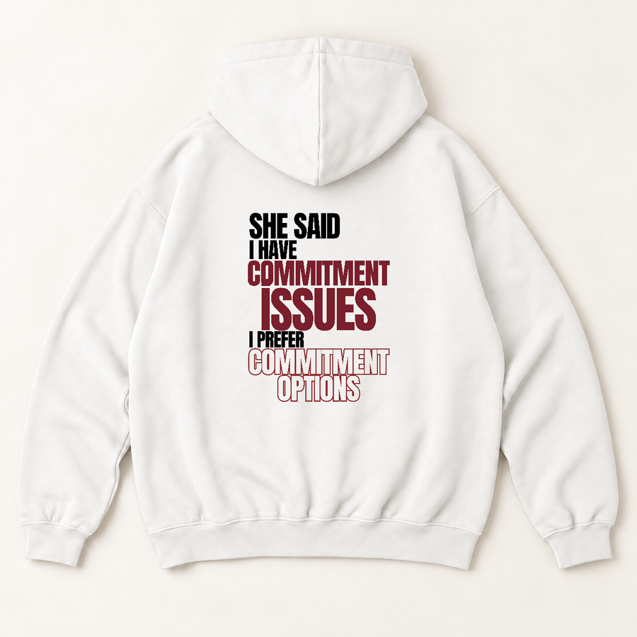 She said i have commitment issues i prefer commitment options hoodie — White, back print