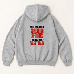 She wanted something serious i seriously wasn't ready hoodie — Heather Grey, back print