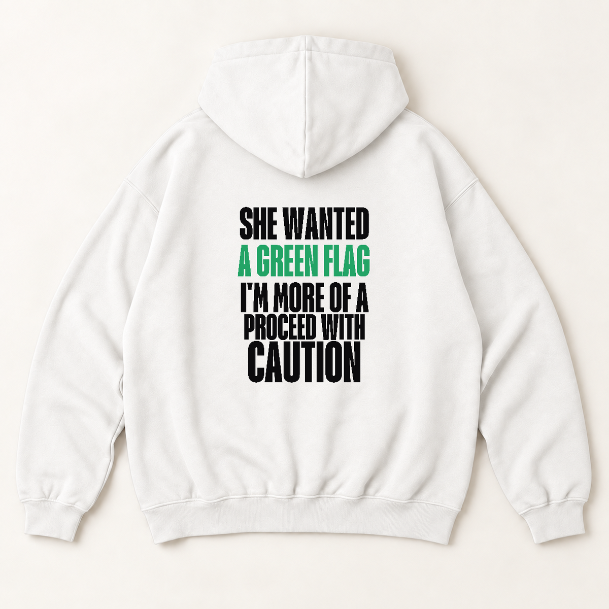 She wanted a green flag i'm more of a proceed with caution hoodie — White, back print