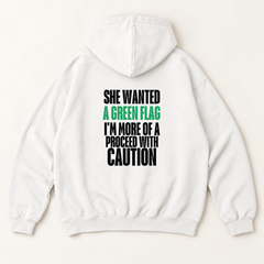She wanted a green flag i'm more of a proceed with caution hoodie — White, back print