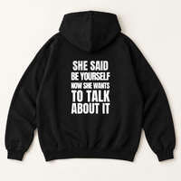 SHE SAID BE YOURSELF NOW SHE WANTS TO TALK ABOUT IT Hoodie