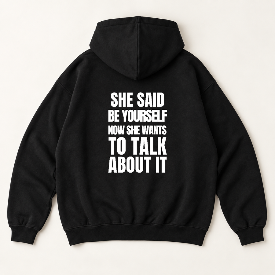 She said be yourself now she wants to talk about it hoodie — Black, back print