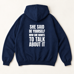 She said be yourself now she wants to talk about it hoodie — Navy, back print