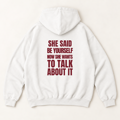 She said be yourself now she wants to talk about it hoodie — White, back print