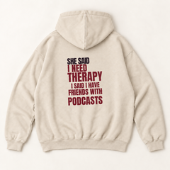 She said i need therapy i said i have friends with podcasts hoodie — Sandshell, back print