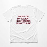 MOST OF MY TALENT IS KNOWING WHO TO ASK T-Shirt