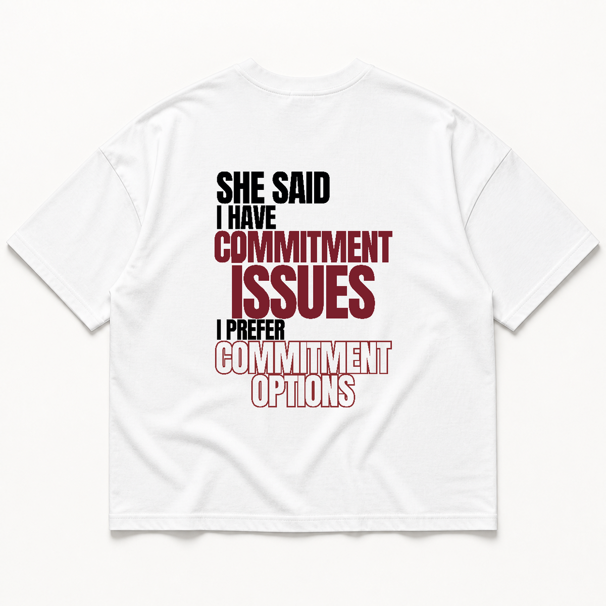 She said i have commitment issues i prefer commitment options t-shirt — White, back print