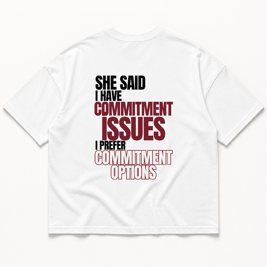 She said i have commitment issues i prefer commitment options t-shirt — White, back print