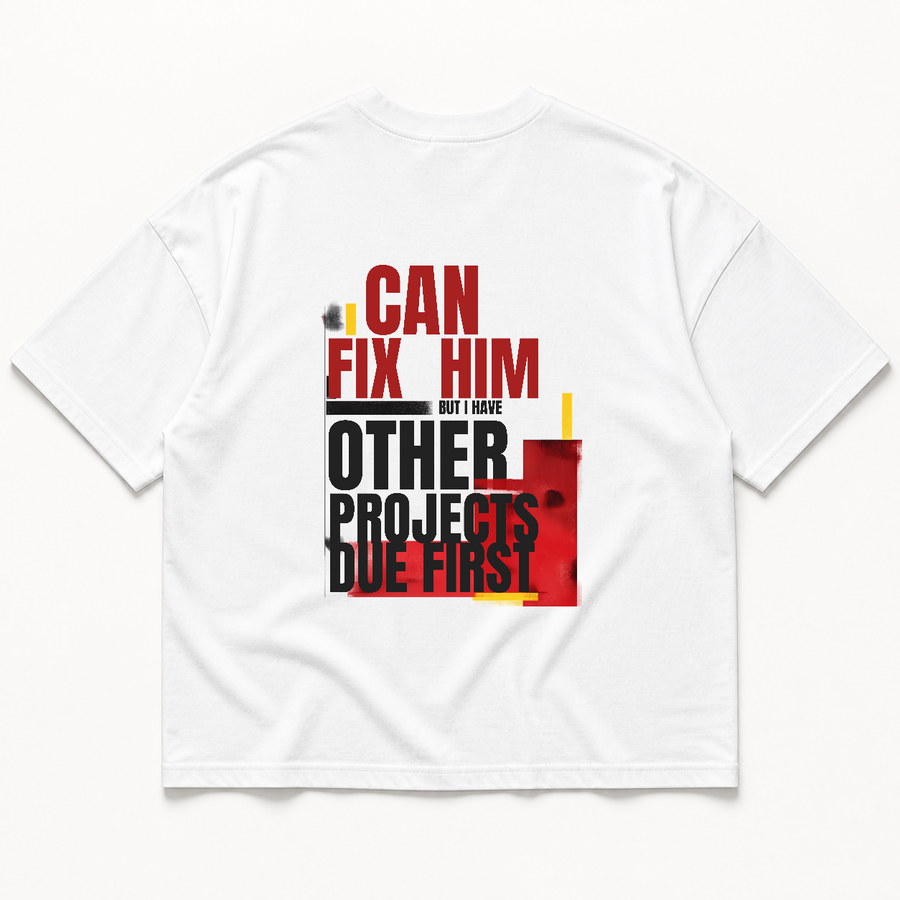 I can fix him but i have other projects due first t-shirt — White, back print