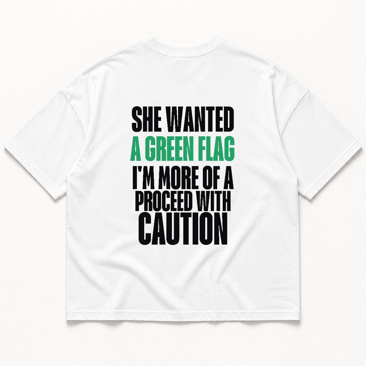 She wanted a green flag i'm more of a proceed with caution t-shirt — White, back print