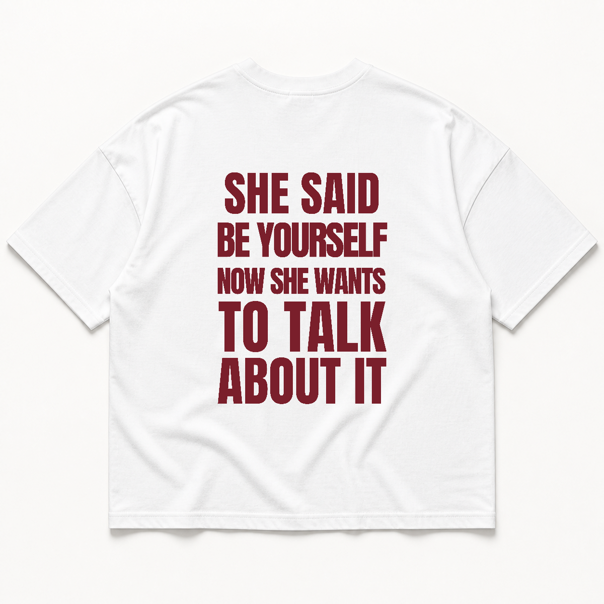 She said be yourself now she wants to talk about it t-shirt — White, back print